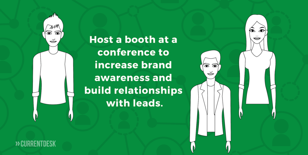 Text image that reads: Host a booth at a conference to increase brand awareness and build relationships with leads.