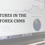 How to Choose the Best Forex CRM System for you Broker