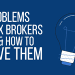 6 Problems Forex Brokers Face and How to Solve Them
